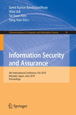 Information Security and Assurance: 4th International Conference, ISA 2010, Miyazaki, Japan, June 23-25, 2010, Proceedings by Bandyopadhyay, Samir Kumar