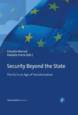 Security Beyond the State: The EU in an Age of Transformation by Morsut, Claudia