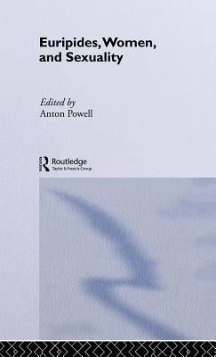 Euripides, Women and Sexuality by Powell, Anton