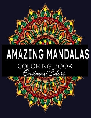 Amazing Mandalas: Adult Coloring Books Mandalas To Color With Pencils, Colors:100 Detailed Mandalas for Relaxation and Stress Relief by Colors, Eastwood