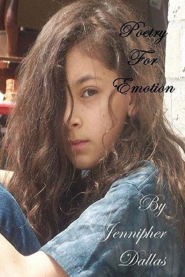Poetry for Emotion by Dallas, Jennipher