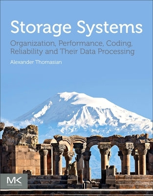 Storage Systems: Organization, Performance, Coding, Reliability, and Their Data Processing by Thomasian, Alexander