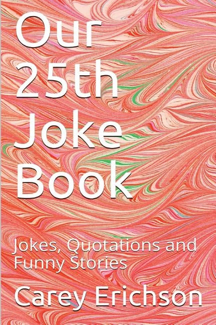 Our 25th Joke Book: Jokes, Quotations and Funny Stories by Erichson, Carey