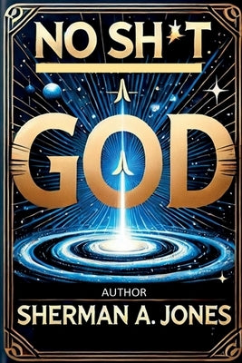 No Sh*t God by Jones, Sherman A.