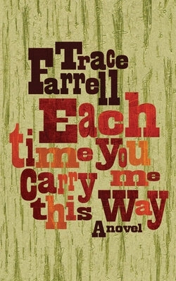 Each Time You Carry Me This Way by Farrell, Trace