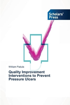 Quality Improvement Interventions to Prevent Pressure Ulcers by Padula, William