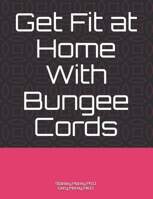 Get Fit at Home With Bungee Cords by Morey M. Ed, Gery