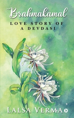 Brahmakamal: Love Story of a Devdasi by Lalsa Verma
