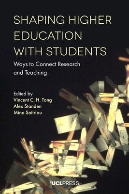 Shaping Higher Education with Students: Ways to Connect Research and Teaching by Tong, Vincent C. H.