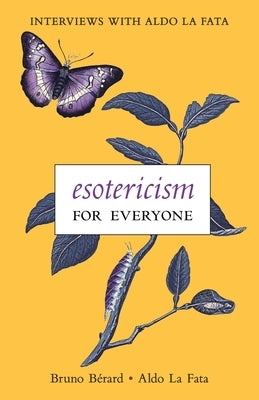 Esotericism for Everyone: Interviews with Aldo La Fata by Bérard, Bruno