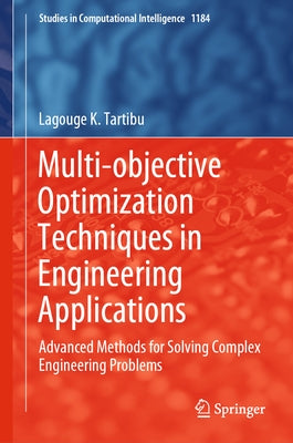 Multi-Objective Optimization Techniques in Engineering Applications: Advanced Methods for Solving Complex Engineering Problems by Tartibu, Lagouge K.