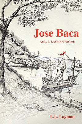 Jose Baca: An L. L. Layman Western by Layman, L. L.