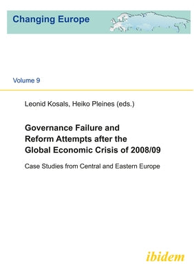 Governance Failure and Reform Attempts After the Global Economic Crisis of 2008/09: Case Studies from Central and Eastern Europe by Kosals, Leonid