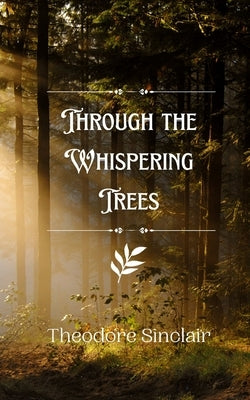 Through the Whispering Trees by Sinclair, Theodore
