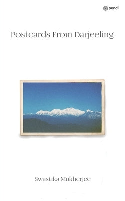 Postcards From Darjeeling: The tale of a lost friendship by Mukherjee, Swastika