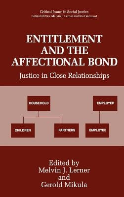 Entitlement and the Affectional Bond: Justice in Close Relationships by Lerner, Melvin J.