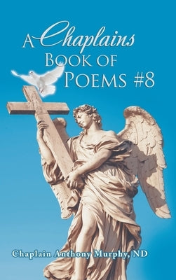 A Chaplains Book of Poems #8 by Murphy Nd, Chaplain Anthony