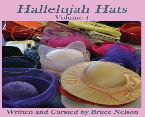 Hallelujah Hats: Volume 1 by Nelson, Bruce