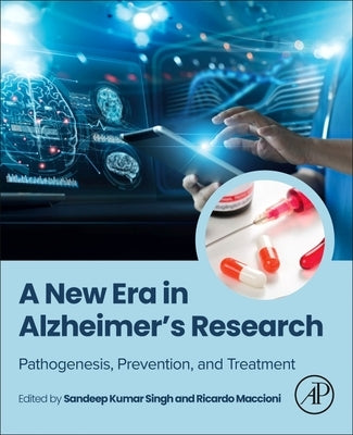 A New Era in Alzheimer's Research: Pathogenesis, Prevention, and Treatment by Singh, Sandeep Kumar
