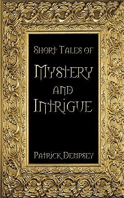 Short Tales of Mystery & Intrigue by Dempsey, Patrick M. S.