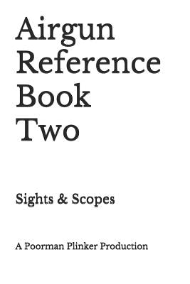 Airgun Reference Book Two: Sights & Scopes by Plinker, Poorman