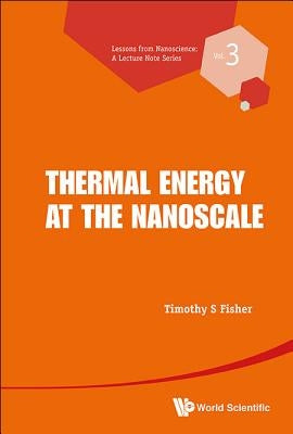Thermal Energy at the Nanoscale by Fisher, Timothy S.