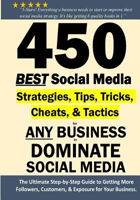 450 BEST Social Media Strategies Tips, Tricks, Cheats, Tactics for ANY Business to DOMINATE Social Media: Black & White Version by Muttalib, Rasool