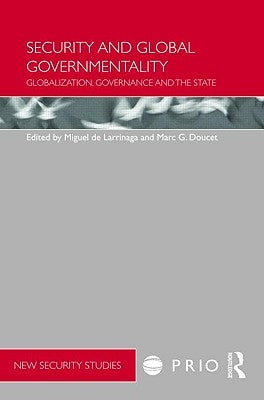 Security and Global Governmentality: Globalization, Governance and the State by Larrinaga, Miguel de