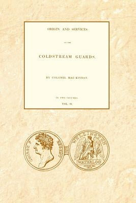ORIGIN AND SERVICES OF THE COLDSTREAM GUARDS Volume Two by MacKinnon, Colonel Daniel