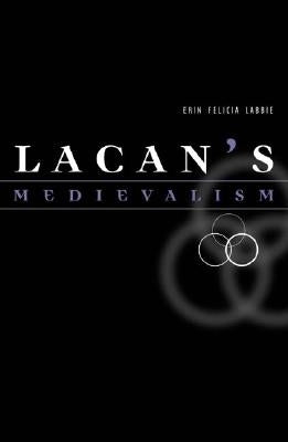 Lacan's Medievalism by Labbie, Erin Felicia