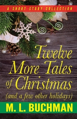 Twelve More Tales of Christmas: (and a few other holidays) by Buchman, M. L.