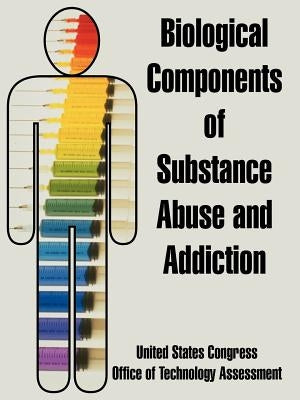 Biological Components of Substance Abuse and Addiction by United States Congress
