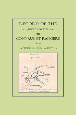 Record of the 5th (Service) Battalion: The Connaught Rangers from 19th August 1914 to 17th January, 1916 by Press, Naval &. Military