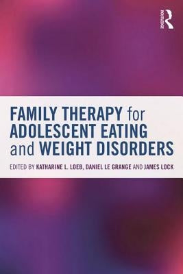 Family Therapy for Adolescent Eating and Weight Disorders: New Applications by Loeb, Katharine L.