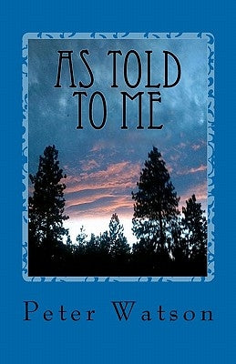 As Told To Me: My Connection to the Spirit Realm through the Ultimate Chat Line by Watson, Peter W.