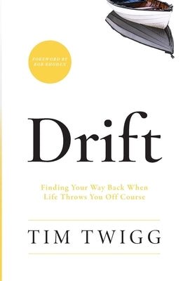 Drift: Finding Your Way Back When Life Throws You Off Course by Twigg, Tim