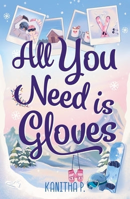 All You Need Is Gloves: An All New Sweet and Spicy, Best Friends Brother Sports Romance! by P, Kanitha