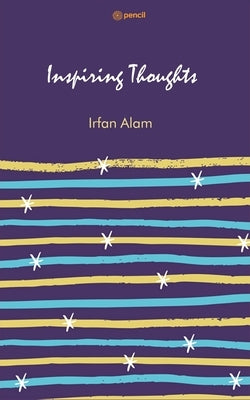 Inspiring Thoughts by Alam, Irfan