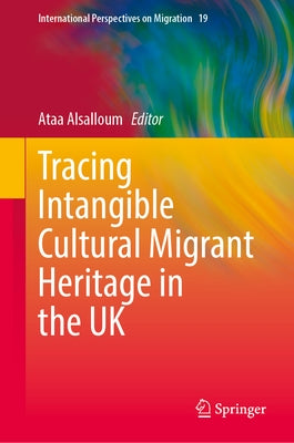 Tracing Intangible Cultural Migrant Heritage in the UK by Alsalloum, Ataa