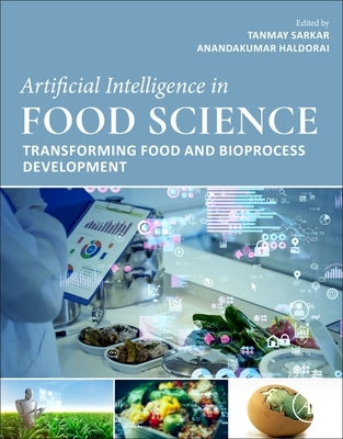 Artificial Intelligence in Food Science: Transforming Food and Bioprocess Development by Sarkar, Tanmay