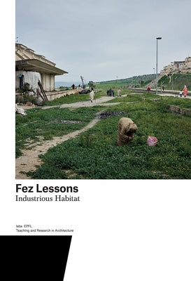 Fez Lessons: Industrious Habitat Volume 7 by Gugger, Harry