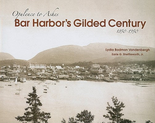 Bar Harbor's Gilded Century: Opulence to Ashes by Vandenberg, Lydia