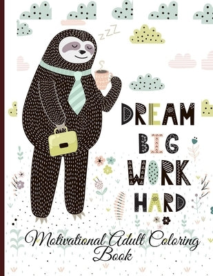 Dream Big Work Hard Motivational Adult Coloring Book: Never Give Up Motivational and Inspirational Sayings Coloring Book for Adult Relaxation and Stre by Steven, Mark