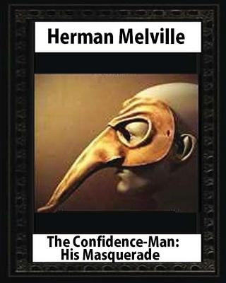 The Confidence-Man: His Masquerade(1857), by Herman Melville (novel) by Melville, Herman
