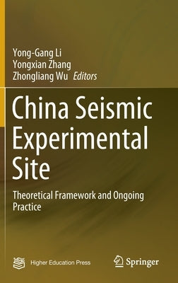 China Seismic Experimental Site: Theoretical Framework and Ongoing Practice by Li, Yong-Gang