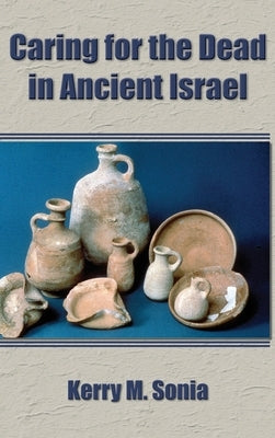 Caring for the Dead in Ancient Israel by Sonia, Kerry M.