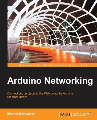 Arduino Networking by Schwartz, Marco