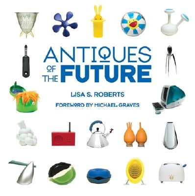 Antiques of the Future by Roberts, Lisa S.