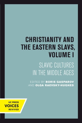 Christianity and the Eastern Slavs, Volume I: Slavic Cultures in the Middle Ages Volume 16 by Gasparov, Boris