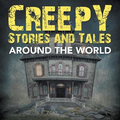 Creepy Stories and Tales Around the World by Baby Professor